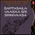 Saptasaila Vaasaa Sri Srinivaasa Album Download