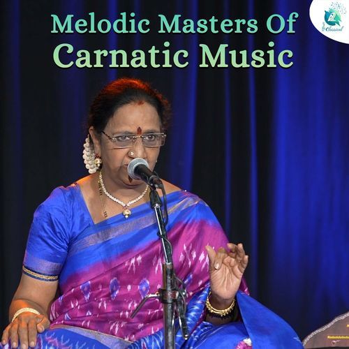 Melodic Masters Of Carnatic Music