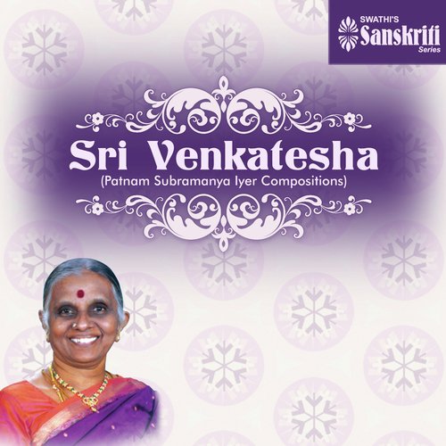 Sri Venkatesha: Patnam Subramanya Iyer Compositions Suguna Varadachari MP3 Download
