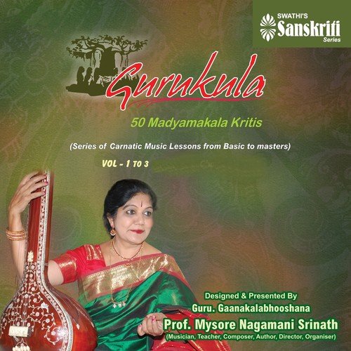 Gurukula: 50 Madyamakala Kritis (Vol. 1, 2, 3) Prof. Mysore Nagamani Srinath MP3 Download