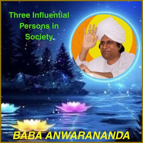 Three Influential Persons in Society Baba Anwarananda MP3 Download